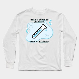 Chemistry Joke Shirt - "I'm In My Element Long Sleeve T-Shirt